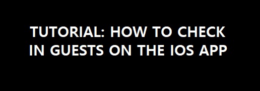 Tutorial: How to Check in Guests on the iOS App