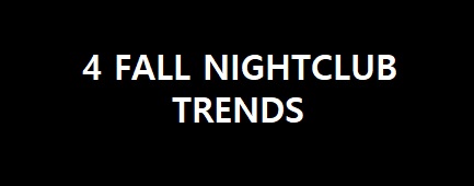 4 Fall Nightclub Trends