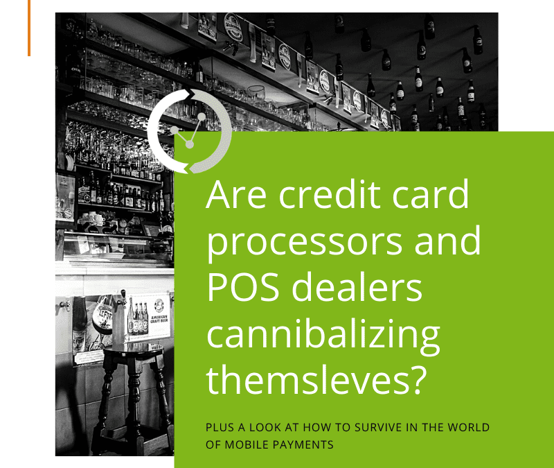 Are Credit Card Processors and POS Dealers Cannibalizing Themselves?