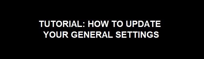 Tutorial: How to Update Your General Settings