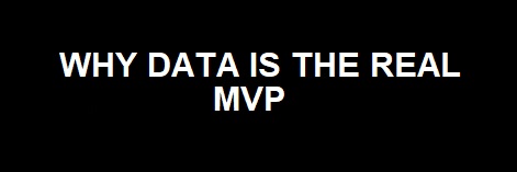 Why Data is the Real MVP