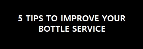 5 Tips to Improve Your Bottle Service