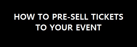 How to Pre-Sell Tickets to Your Event
